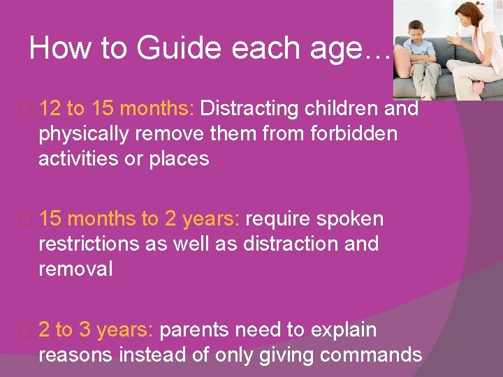 How to Guide each age…. � 12 to 15 months: Distracting children and physically
