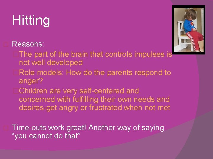 Hitting � Reasons: �The part of the brain that controls impulses is not well