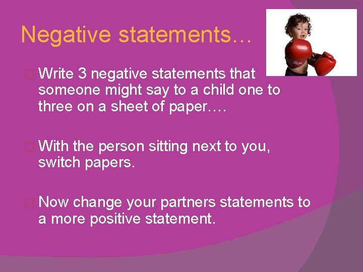 Negative statements… � Write 3 negative statements that someone might say to a child