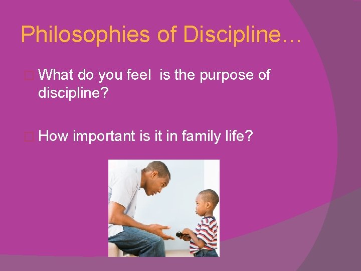 Philosophies of Discipline… � What do you feel is the purpose of discipline? �