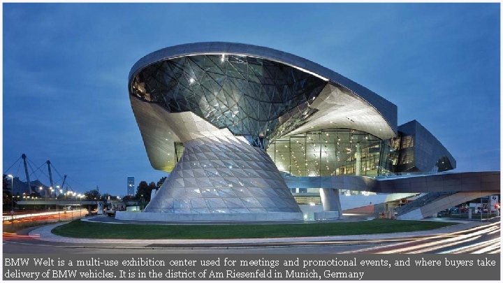 BMW Welt is a multi-use exhibition center used for meetings and promotional events, and