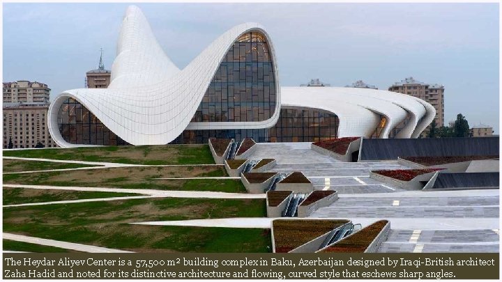 The Heydar Aliyev Center is a 57, 500 m² building complex in Baku, Azerbaijan