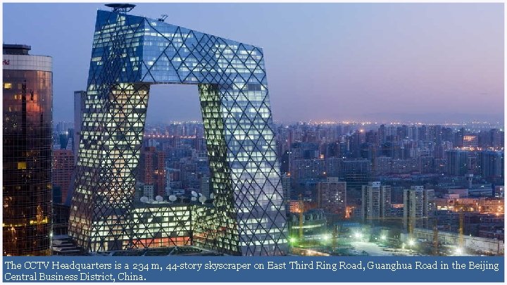 The CCTV Headquarters is a 234 m, 44 -story skyscraper on East Third Ring