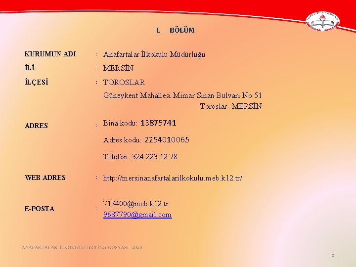 I. BÖLÜM KURUMUN ADI : Anafartalar İlkokulu Müdürlüğü İLİ : MERSİN İLÇESİ : TOROSLAR