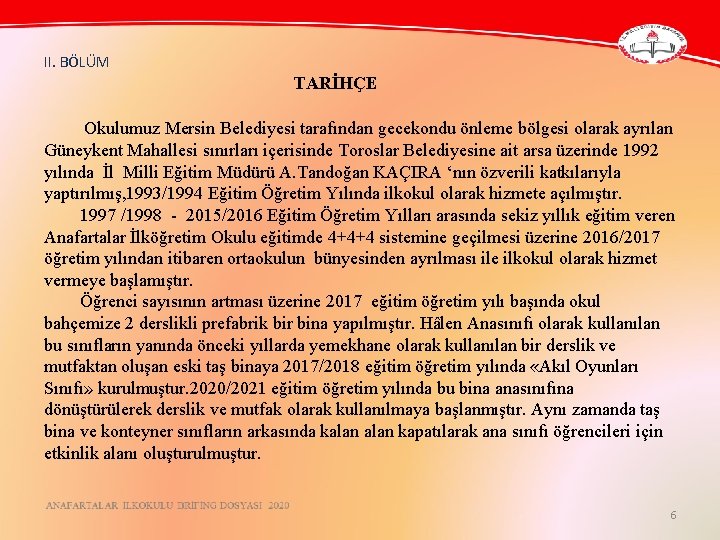 II. BÖLÜM TARİHÇE Okulumuz Mersin Belediyesi tarafından gecekondu önleme bölgesi olarak ayrılan Güneykent Mahallesi