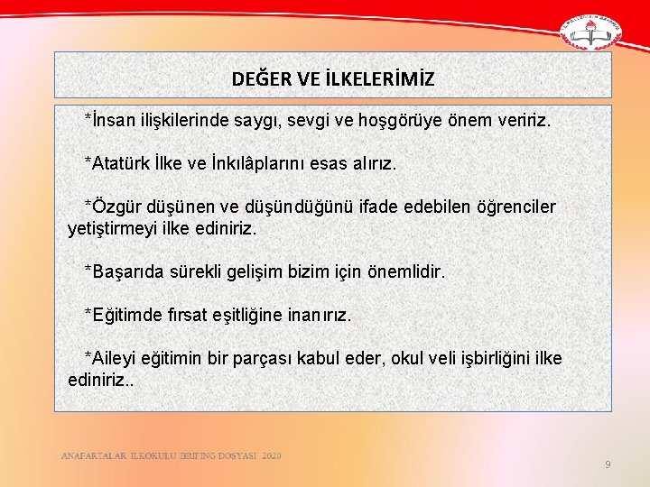 DEĞER VE İLKELERİMİZ *İnsan ilişkilerinde saygı, sevgi ve hoşgörüye önem veririz. *Atatürk İlke ve