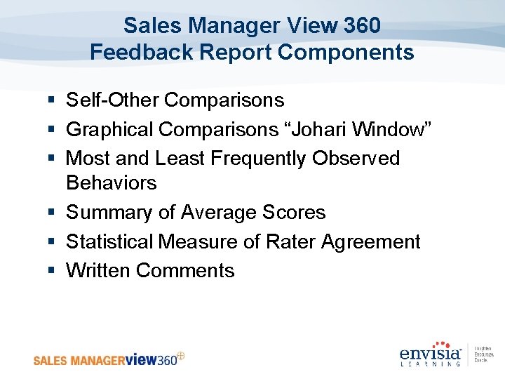 Sales Manager View 360 Feedback Report Components § Self-Other Comparisons § Graphical Comparisons “Johari