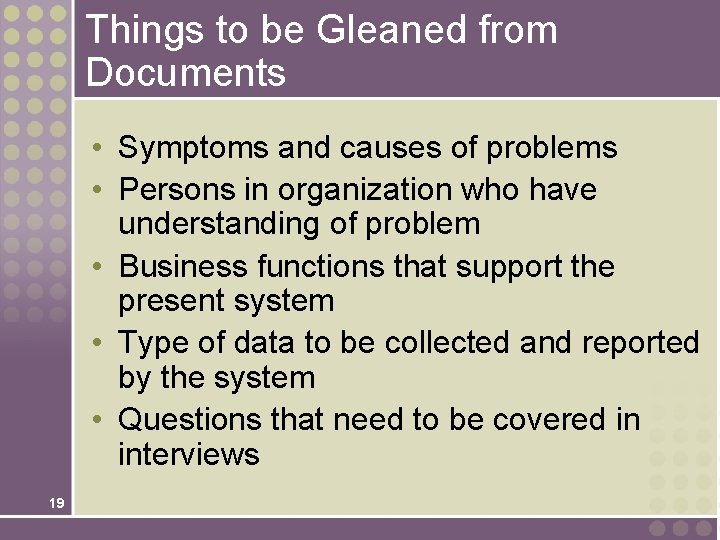 Things to be Gleaned from Documents • Symptoms and causes of problems • Persons