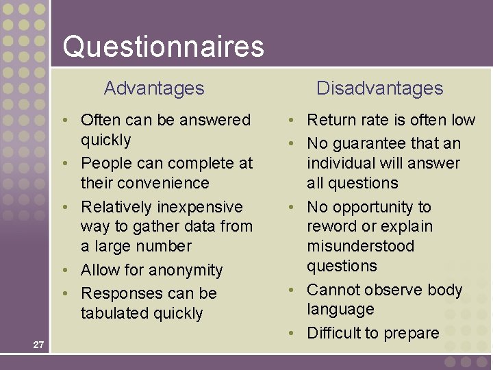 Questionnaires 27 Advantages Disadvantages • Often can be answered quickly • People can complete