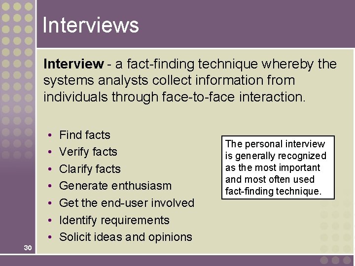 Interviews Interview - a fact-finding technique whereby the systems analysts collect information from individuals