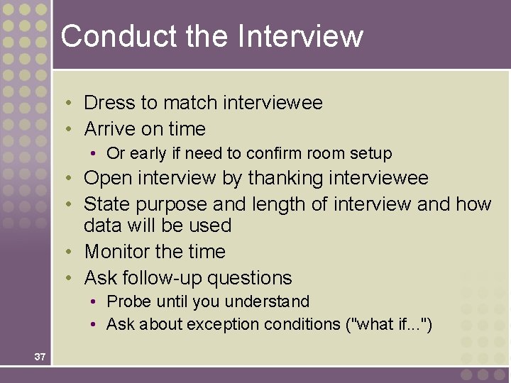 Conduct the Interview • Dress to match interviewee • Arrive on time • Or