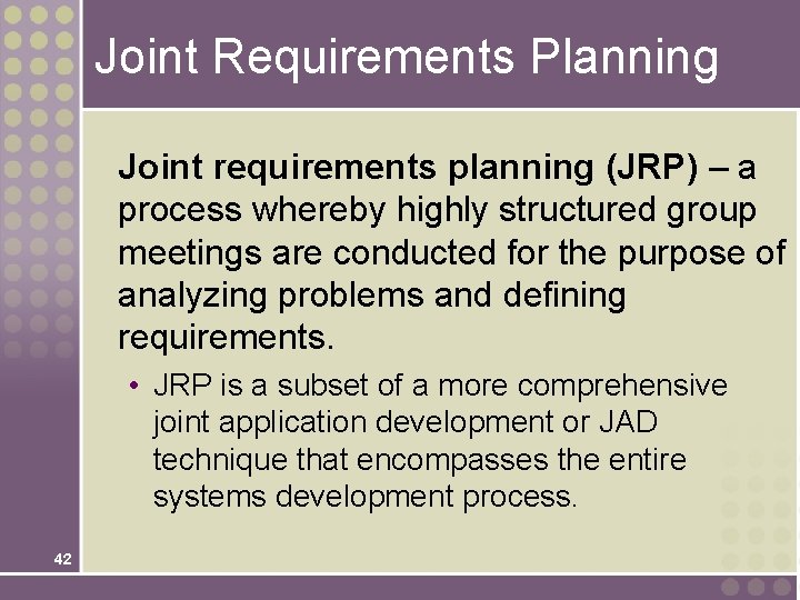 Joint Requirements Planning Joint requirements planning (JRP) – a process whereby highly structured group