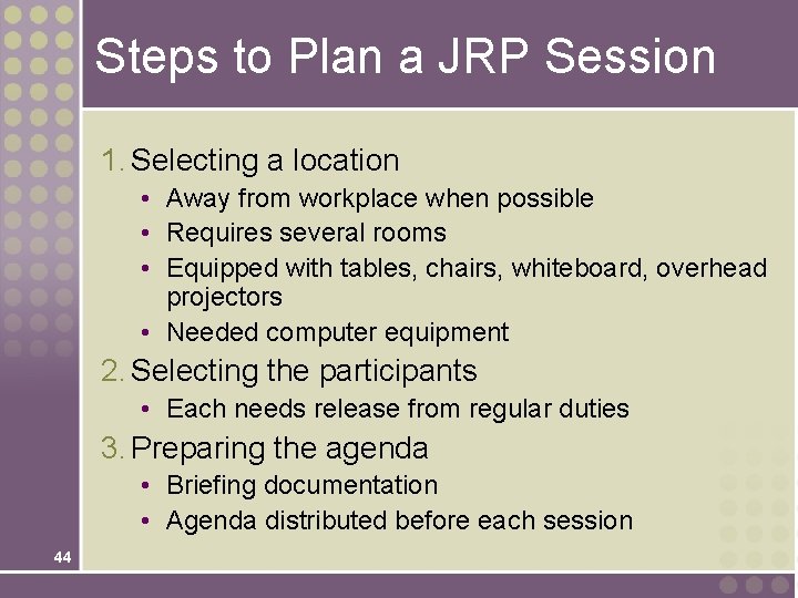 Steps to Plan a JRP Session 1. Selecting a location • Away from workplace