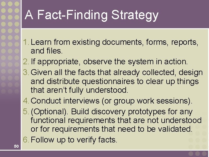 A Fact-Finding Strategy 50 1. Learn from existing documents, forms, reports, and files. 2.