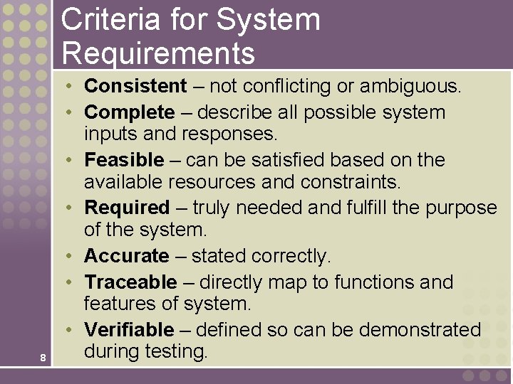 Criteria for System Requirements 8 • Consistent – not conflicting or ambiguous. • Complete