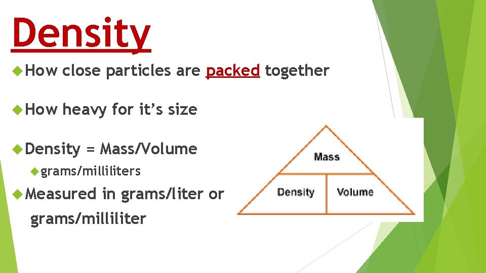 Density How close particles are packed together How heavy for it’s size Density =