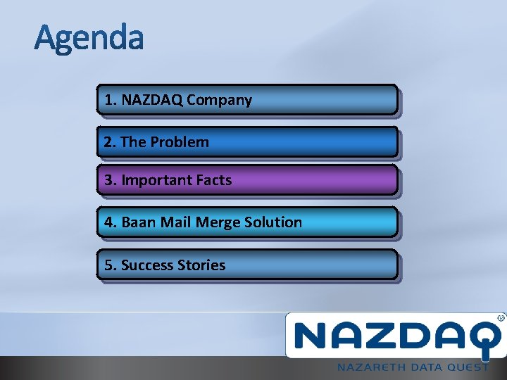 1. NAZDAQ Company 2. The Problem 3. Important Facts 4. Baan Mail Merge Solution