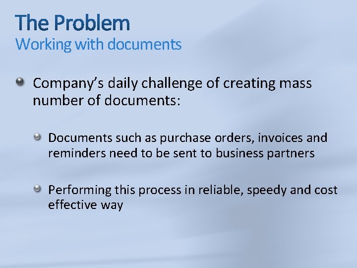 Working with documents Company’s daily challenge of creating mass number of documents: Documents such