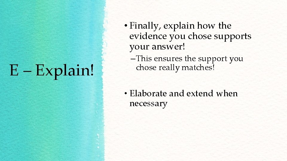  • Finally, explain how the evidence you chose supports your answer! E –