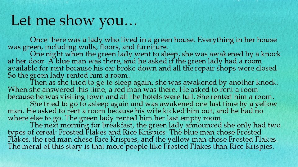 Let me show you… Once there was a lady who lived in a green