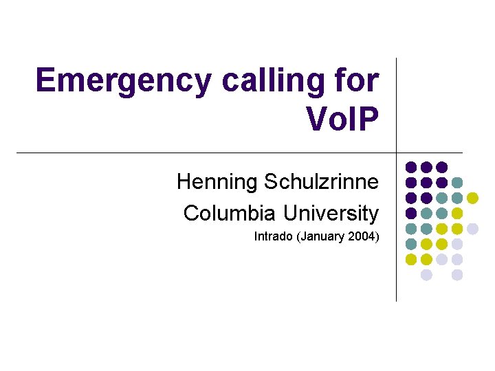 Emergency calling for Vo. IP Henning Schulzrinne Columbia University Intrado (January 2004) 