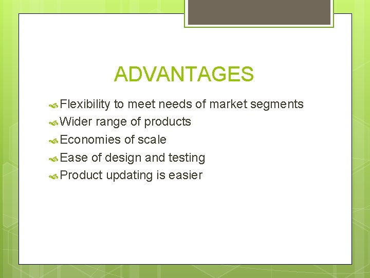 ADVANTAGES Flexibility to meet needs of market segments Wider range of products Economies of