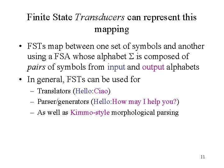 Finite State Transducers can represent this mapping • FSTs map between one set of