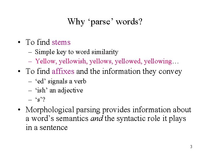Why ‘parse’ words? • To find stems – Simple key to word similarity –
