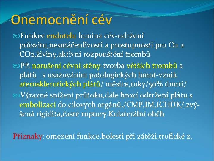 Onemocnění cév Funkce endotelu lumina cév-udržení průsvitu, nesmáčenlivosti a prostupnosti pro O 2 a