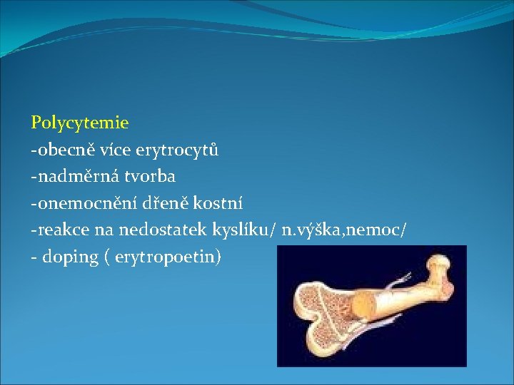 Polycytemie -obecně více erytrocytů -nadměrná tvorba -onemocnění dřeně kostní -reakce na nedostatek kyslíku/ n.