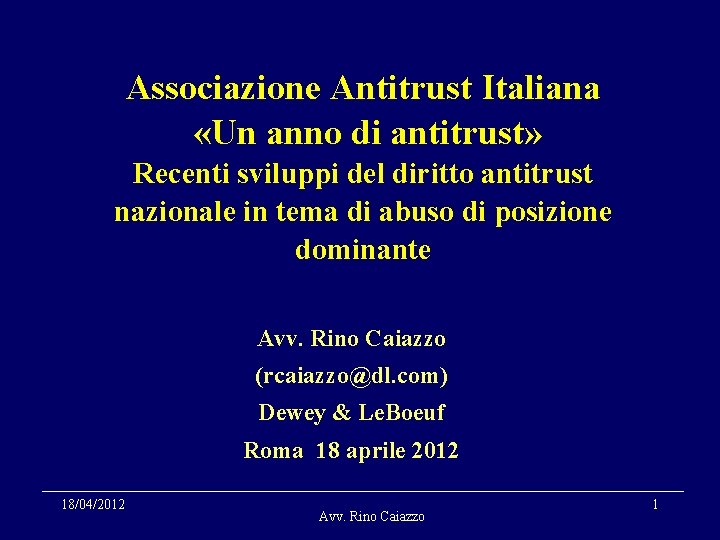 Associazione Antitrust Italiana «Un anno di antitrust» Recenti sviluppi del diritto antitrust nazionale in