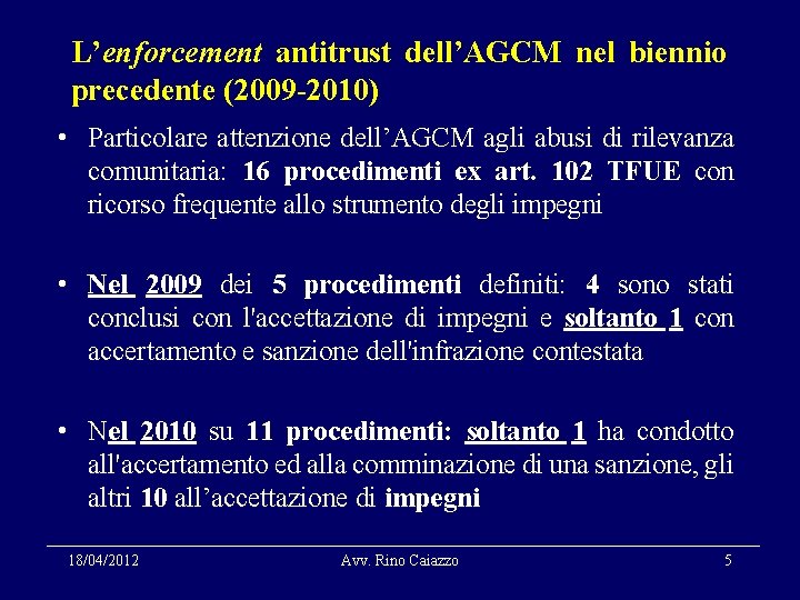 L’enforcement antitrust dell’AGCM nel biennio precedente (2009 -2010) • Particolare attenzione dell’AGCM agli abusi