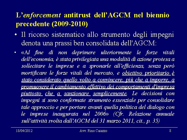 L’enforcement antitrust dell’AGCM nel biennio precedente (2009 -2010) • Il ricorso sistematico allo strumento
