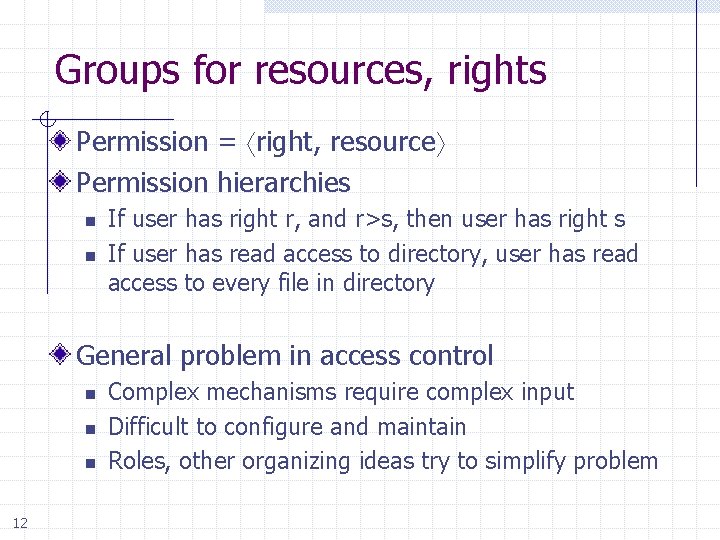 Groups for resources, rights Permission = right, resource Permission hierarchies n n If user