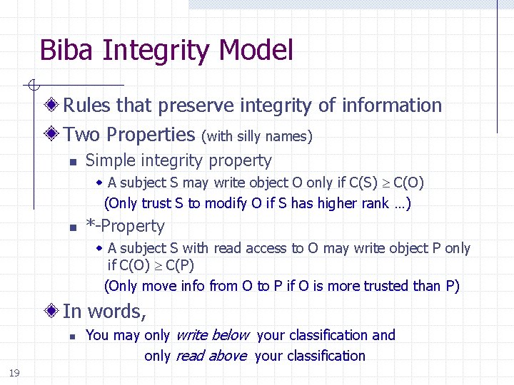 Biba Integrity Model Rules that preserve integrity of information Two Properties (with silly names)