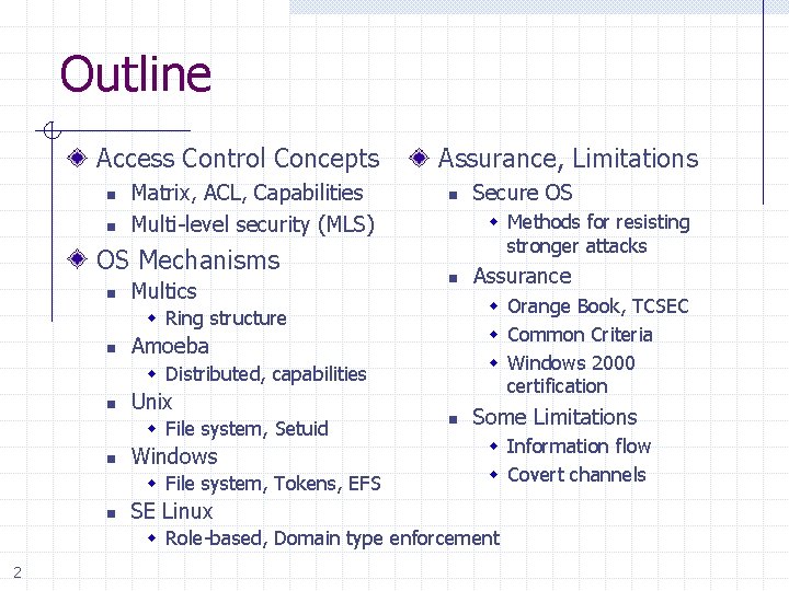 Outline Access Control Concepts n n Matrix, ACL, Capabilities Multi-level security (MLS) OS Mechanisms