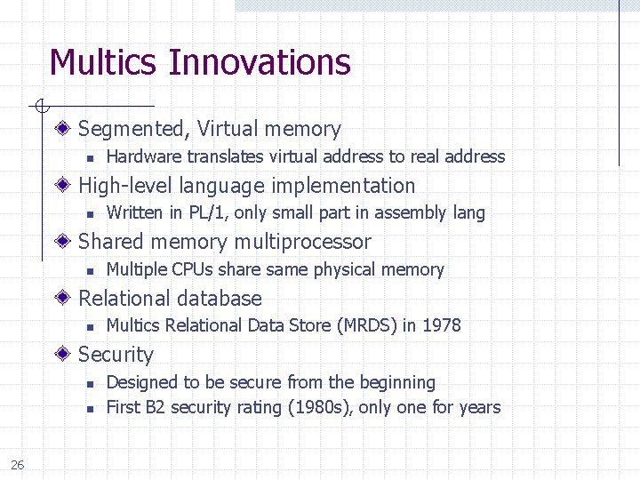 Multics Innovations Segmented, Virtual memory n Hardware translates virtual address to real address High-level