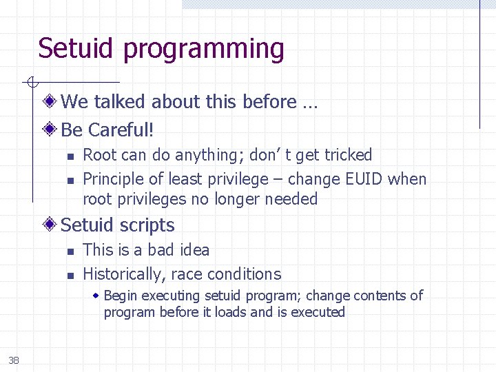 Setuid programming We talked about this before … Be Careful! n n Root can