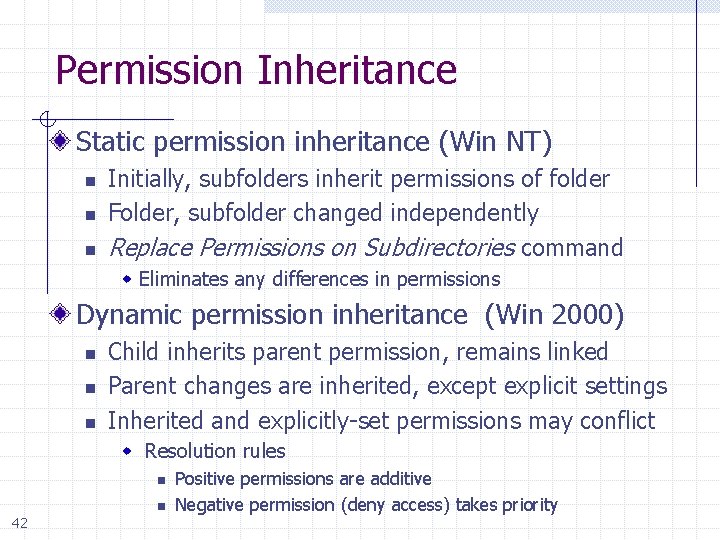 Permission Inheritance Static permission inheritance (Win NT) n n n Initially, subfolders inherit permissions