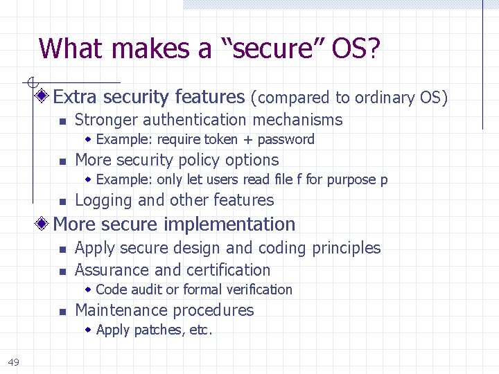 What makes a “secure” OS? Extra security features (compared to ordinary OS) n Stronger