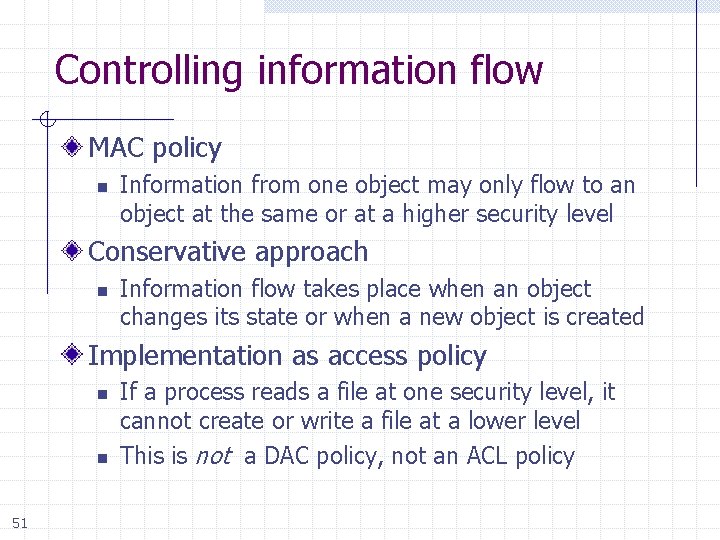 Controlling information flow MAC policy n Information from one object may only flow to