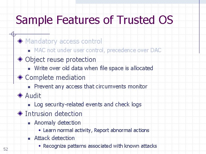 Sample Features of Trusted OS Mandatory access control n MAC not under user control,