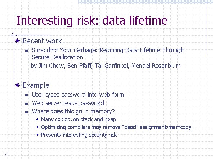 Interesting risk: data lifetime Recent work n Shredding Your Garbage: Reducing Data Lifetime Through