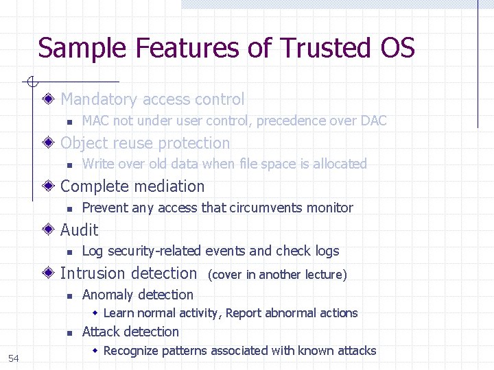 Sample Features of Trusted OS Mandatory access control n MAC not under user control,