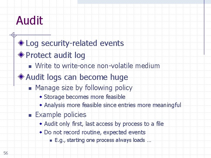 Audit Log security-related events Protect audit log n Write to write-once non-volatile medium Audit