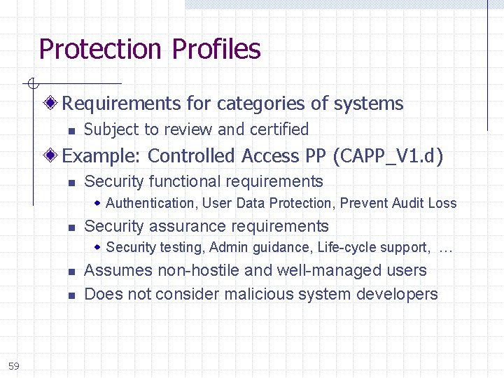 Protection Profiles Requirements for categories of systems n Subject to review and certified Example: