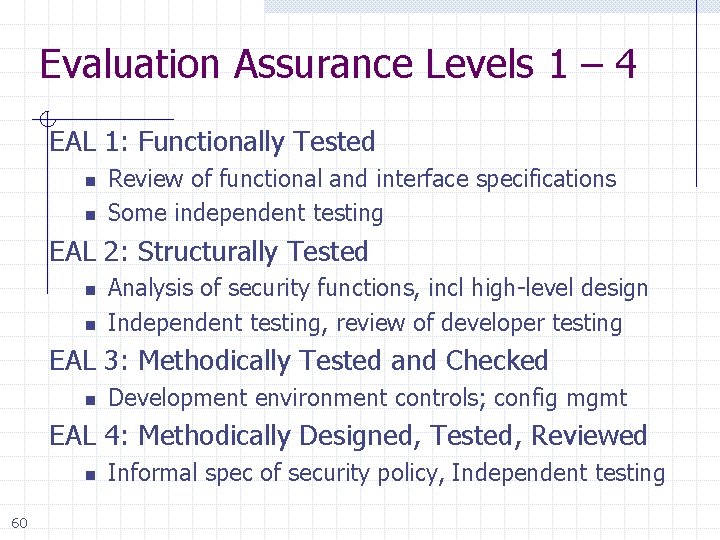 Evaluation Assurance Levels 1 – 4 EAL 1: Functionally Tested n n Review of