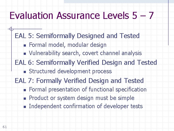 Evaluation Assurance Levels 5 – 7 EAL 5: Semiformally Designed and Tested n n