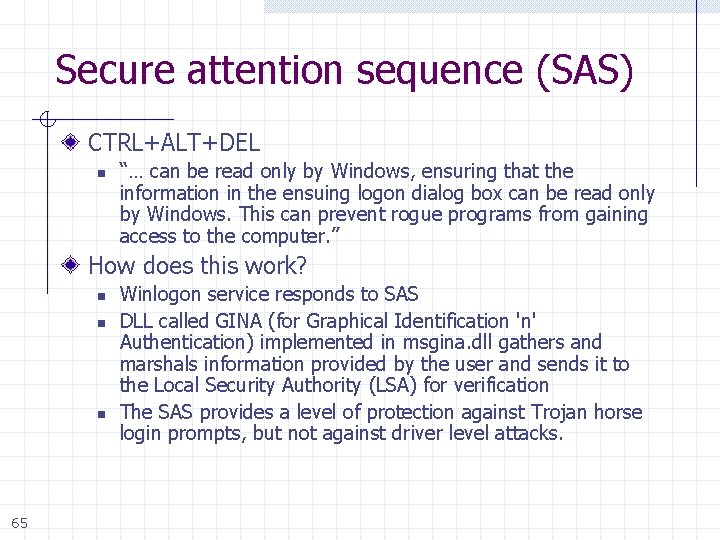 Secure attention sequence (SAS) CTRL+ALT+DEL n “… can be read only by Windows, ensuring