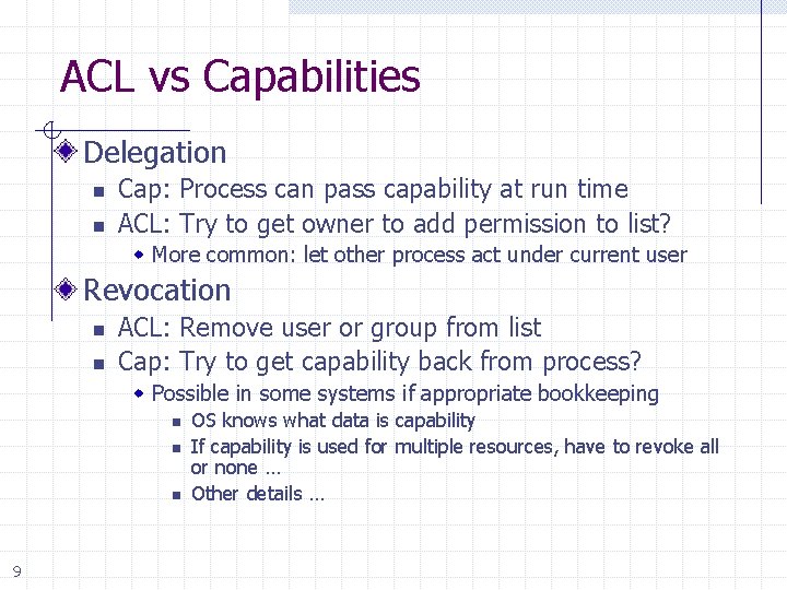 ACL vs Capabilities Delegation n n Cap: Process can pass capability at run time